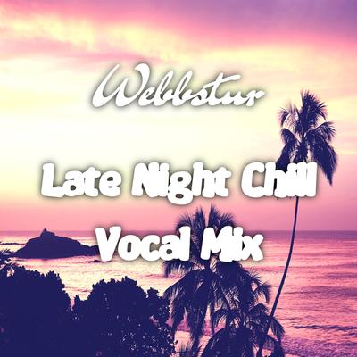 Late Night Chill (Vocal Mix) By Webbstur's cover