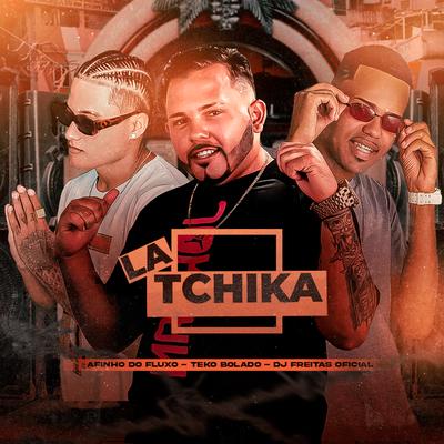 Latchika By Dj Freitas Oficial, Afinho do Fluxo, Teko Bolado's cover