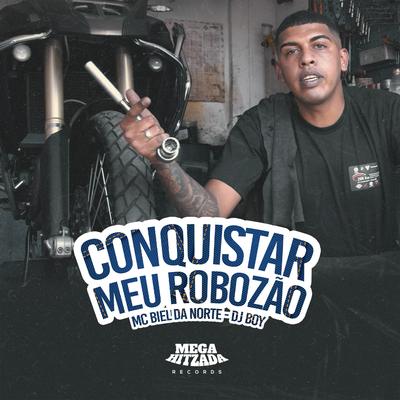 Conquistar Meu Robozão By Mc Biel da Norte, DJ BOY's cover