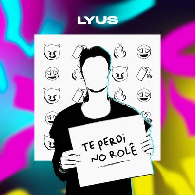Te Perdi no Rolê By Lyus's cover