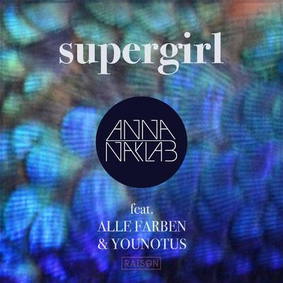 Supergirl (feat. Alle Farben & YOUNOTUS) [Radio Edit] By Anna Naklab, Alle Farben, YouNotUs's cover
