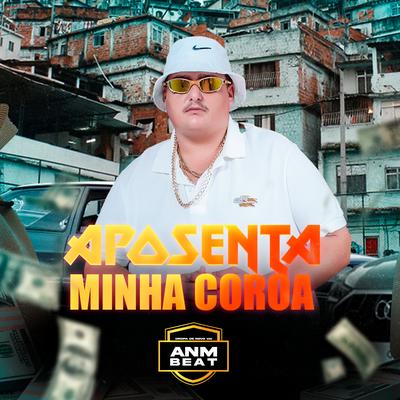 Aposenta Minha Coroa By MC Guh Gordão, anmbeat's cover