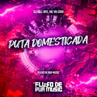 Puta Domésticada By MC VN Cria, DJ BILL RPZ's cover