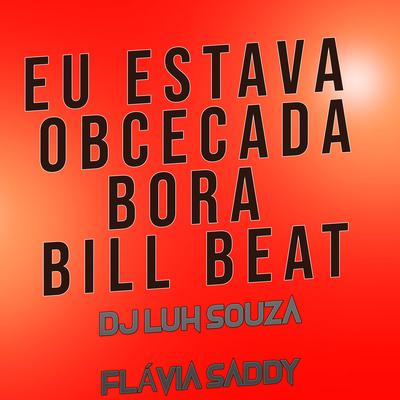 Eu Estava Obcecada Bora Bill Beat By Dj Luh Souza, Flavia Saddy's cover