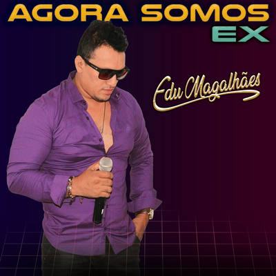 Agora Somos Ex By Edu Magalhães's cover