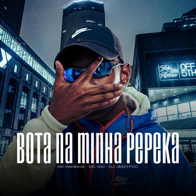 Bota Na Minha Pepeka By mc naninha, Mc Gw, DJ Jeeh FDC's cover