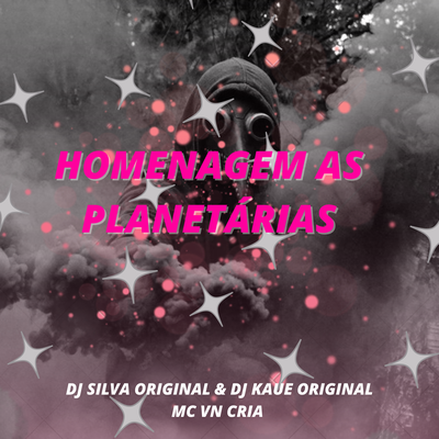 Homenagem as Planetárias By DJ Silva Original, DJ Kaue Original, MC VN Cria's cover