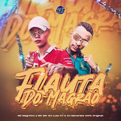 FLAUTA DO MAGRÃO By DJ Luan PJ, DJ Mandrake 100% Original, CLUB DA DZ7, Mc Magrinho, Mc Gw's cover