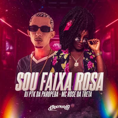 Sou Faixa Rosa By Mc Rose da Treta, DJ PTK DA PAROPEBA, DJ PSICO DE CAXIAS's cover