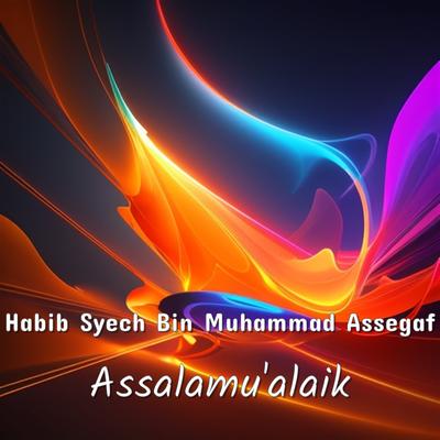 Assalamu'alaik By Habib Syech Bin Abdul Qodir Assegaf's cover