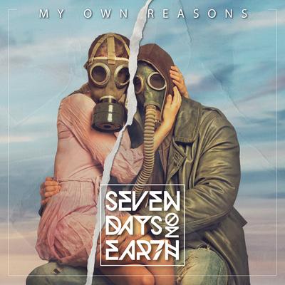 My Own Reasons By Seven Days On Earth's cover