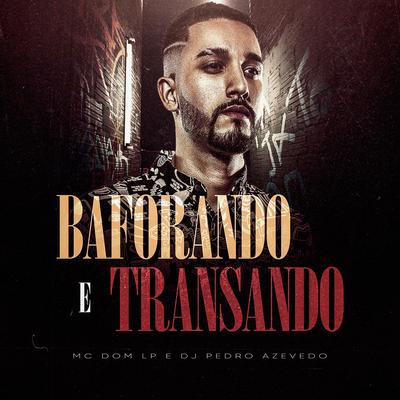 Baforando e Transando By Mc Dom Lp, Dj Pedro Azevedo's cover