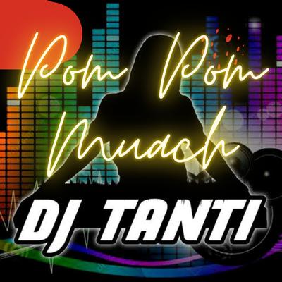 Pom Pom Muach By DJ Tanti Eriana's cover
