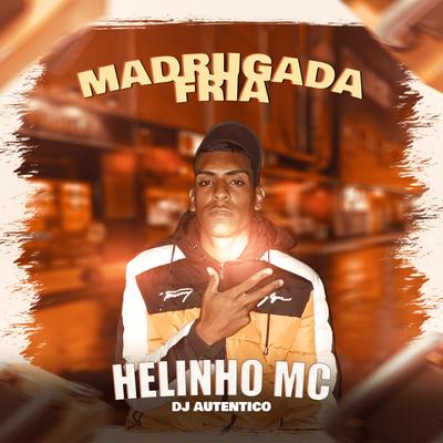 Madrugada Fria By Dj Autentico, Helinho Mc's cover
