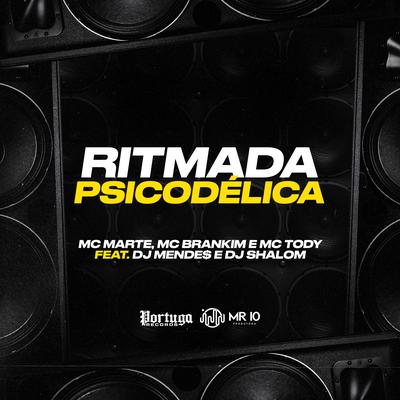 Ritmada Psicodélica By Mc Marte, MC Brankim, mc tody, DJ MENDES, DJ SHALOM's cover
