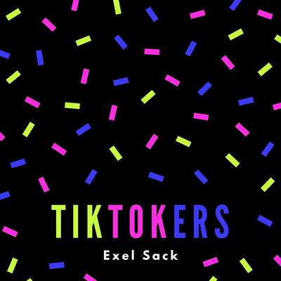 Tiktokers (Live Performance) By Exel Sack's cover