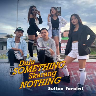 Dulu Something Skarang Nothing's cover