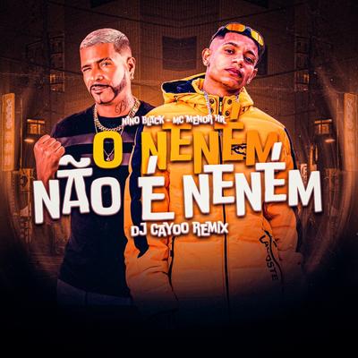 O Neném Não É Neném (Remix) By MC MENOR HR, Nino Black, DJ Cayoo's cover