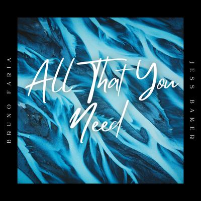 All That You Need (feat. Jess Baker) By Bruno Faria, Jess Baker's cover