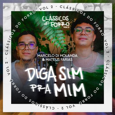Diga Sim pra Mim (Clássicos do Forró, Vol. 2) By Marcelo Di Holanda, Mateus Farias's cover