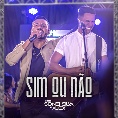 Sim Ou Não (Ao Vivo) By Sidnei Silva e Alex's cover