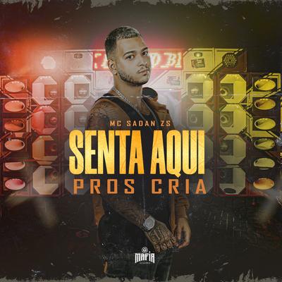 Senta Aqui Pros Cria By MC Sadan ZS, Máfia Records's cover