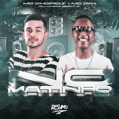 No Matinho By Mc Choros, MC 2AH, DJ JHOW BEATS's cover