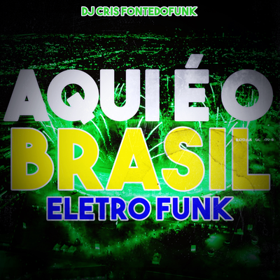 Aqui é o Brasil - Eletro Funk Hino Nacional By DJ Cris Fontedofunk's cover