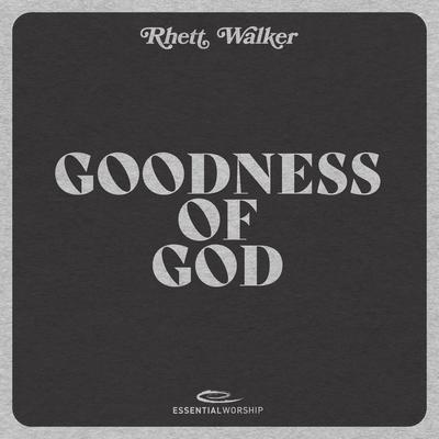 Goodness of God By Rhett Walker, Essential Worship's cover