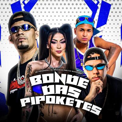 Bonde das Pipoketes (feat. Mc Pet) (feat. Mc Pet) By Dj Bruninho Pzs, MC Pipokinha, Dj Mano Lost, Mc Pet's cover