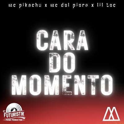 Cara do Momento By Mc Pikachu, Lil Tec, MC Del Piero's cover