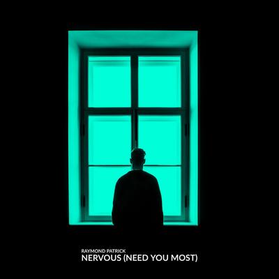 Nervous (Need You Most) By Raymond Patrick's cover