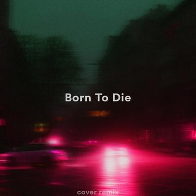 Born To Die (Sped Up + Reverb) (Remix)'s cover