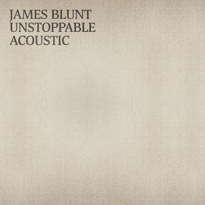 Unstoppable (Acoustic) By James Blunt's cover