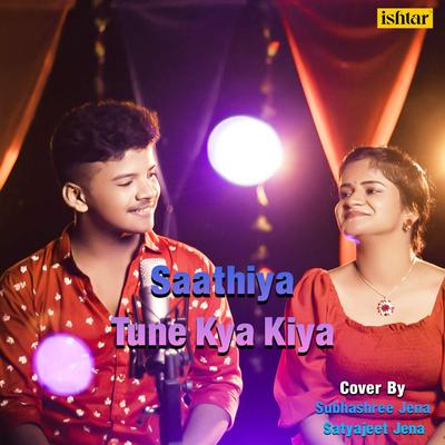 Saathiya Tune Kya Kiya (Cover Version) By Satyajeet Jena, Subhashree Jena's cover