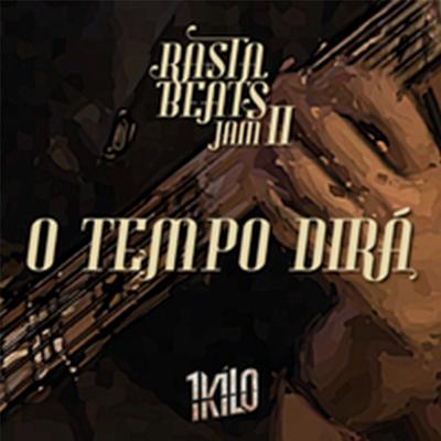 O Tempo Dirá (Rasta Beats Jam II) By 1Kilo's cover