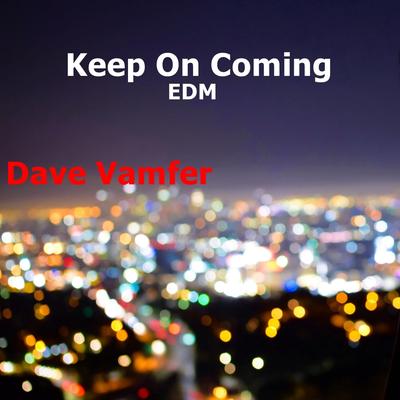 Keep on Coming EDM By Dave Vamfer's cover