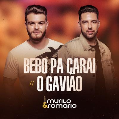 Bebo Pa Carai / O Gavião (Ao Vivo) By Murilo e Romario's cover