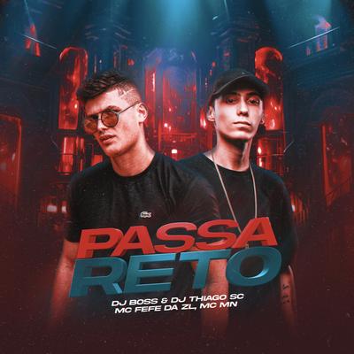 Passa Reto By Dj Boss, DJ Thiago SC, MC MN, MC Fefe Da ZL's cover