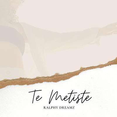 Te Metiste By Ralphy Dreamz's cover