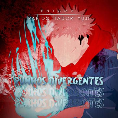 Rap do Itadori Yuji: Punhos Divergentes (feat. Leo0Machado) By Enygma Rapper, Leo0Machado's cover