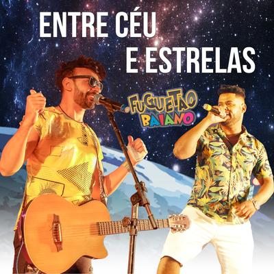 Entre Céu e Estrelas By Fuguetão Baiano's cover