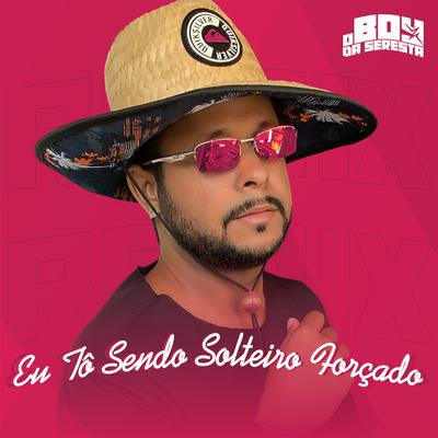 Eu Tô Sendo Solteiro Forçado (feat. FERNANDO G) (feat. FERNANDO G) By O Boy da Seresta, FERNANDO G's cover
