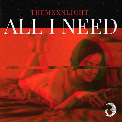 All I Need By THEMXXNLIGHT's cover