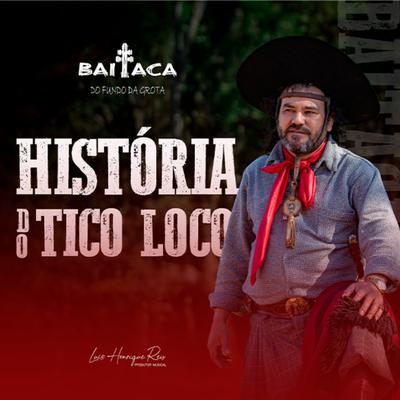 História do Tico Loco By Baitaca's cover