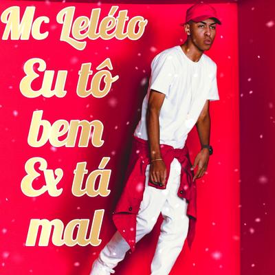 Eu Tô Bem Ex Tá Mal By Mc Leléto's cover
