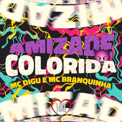 Amizade Colorida By MC Digu, Mc Branquinha's cover