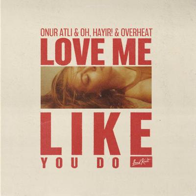 Love Me Like You Do By Onur Atli, OH, HAYIR!, OVERHEAT's cover