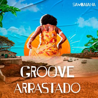 Groove Arrastado By Ju Moraes, Marília Sodré, Lalá Evangelista, Rayra Mayara, Grace Profeta, Marcinha BB, Sambaiana's cover