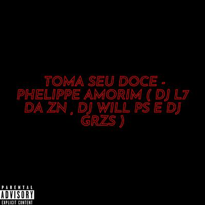 Toma Seu Doce By DJ GRZS, Phelippe Amorim, DJ L7 da ZN, DJ WILL PS's cover